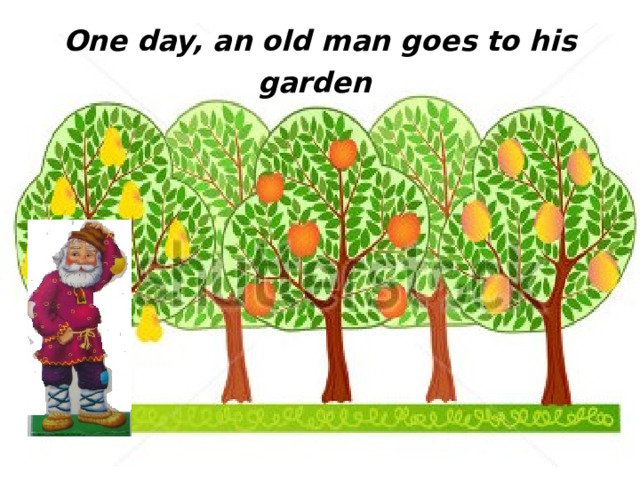 One day, an old man goes to his garden  