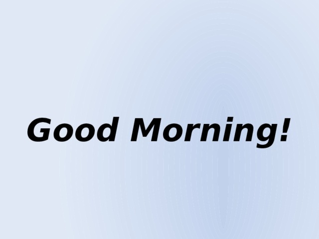 Good Morning! 
