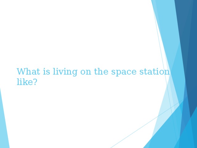 What is living on the space station like? 