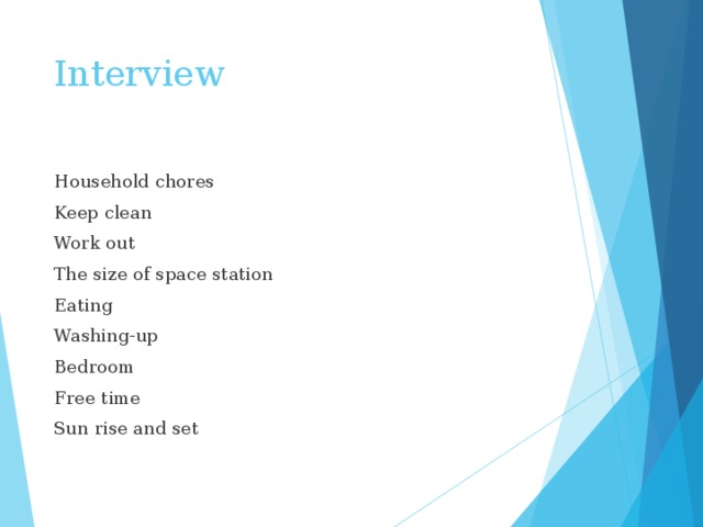 Interview Household chores Keep clean Work out The size of space station Eating Washing-up Bedroom Free time Sun rise and set 