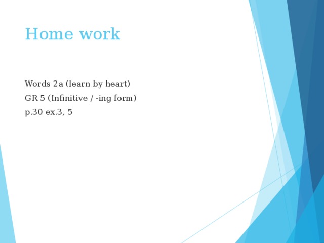 Home work Words 2a (learn by heart) GR 5 (Infinitive / -ing form) p.30 ex.3, 5 