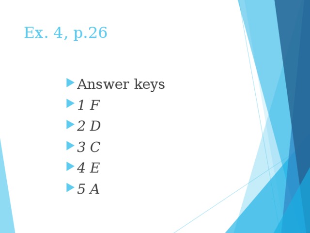 Ex. 4, p.26   Answer keys 1 F 2 D 3 C 4 E 5 A 