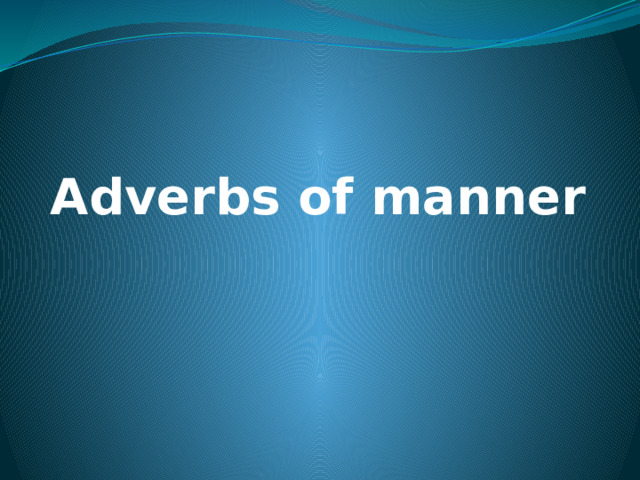 Adverbs of manner 