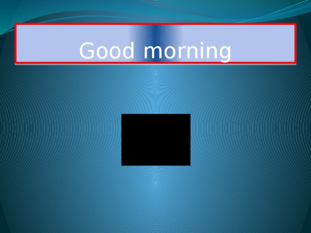 Good morning 