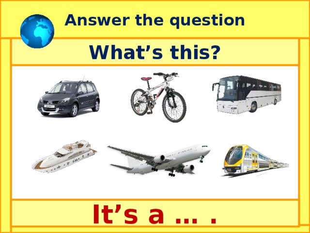 Answer the question What’s this? It’s a … . 
