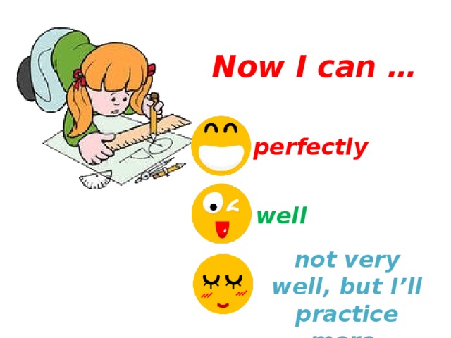 Now I can … perfectly well not very well, but I’ll practice more. 