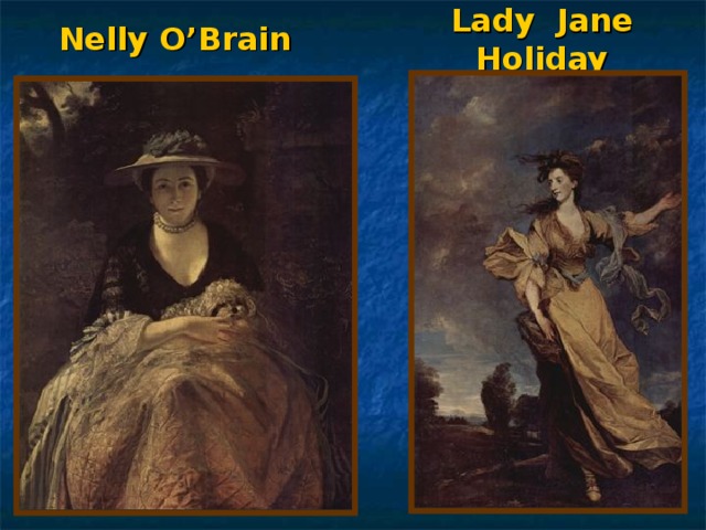 Lady Jane Holiday Nelly O’Brain 