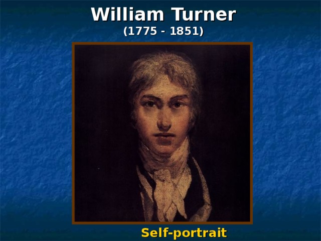 William Turner  (1775 - 1851) Self-portrait 