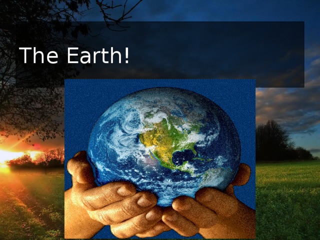 The Earth! 