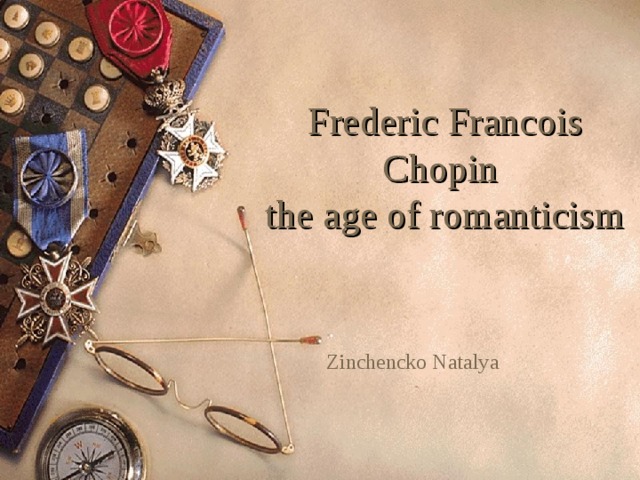 Frederic Francois Chopin  the age of romanticism Zinchencko Natalya 