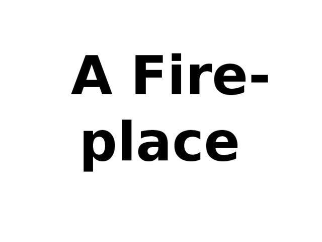  A Fire-place 