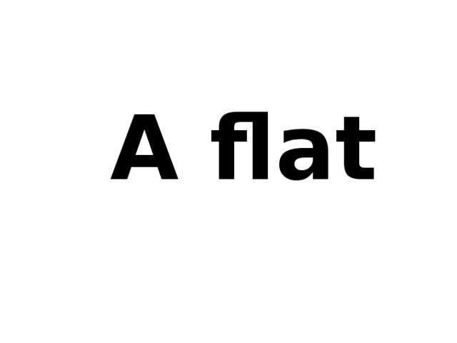  A flat 