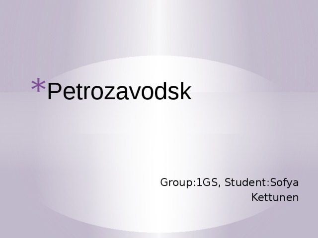 Petrozavodsk Group:1GS, Student:Sofya Kettunen 