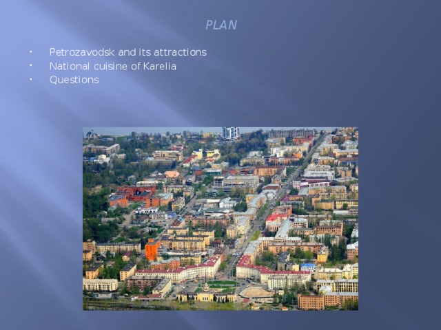 PLAN Petrozavodsk and its attractions National cuisine of Karelia Questions 