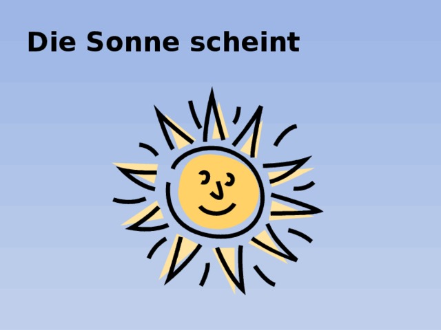 Die Sonne scheint 