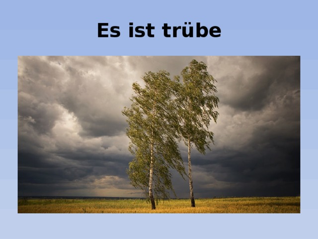 Es ist trübe 