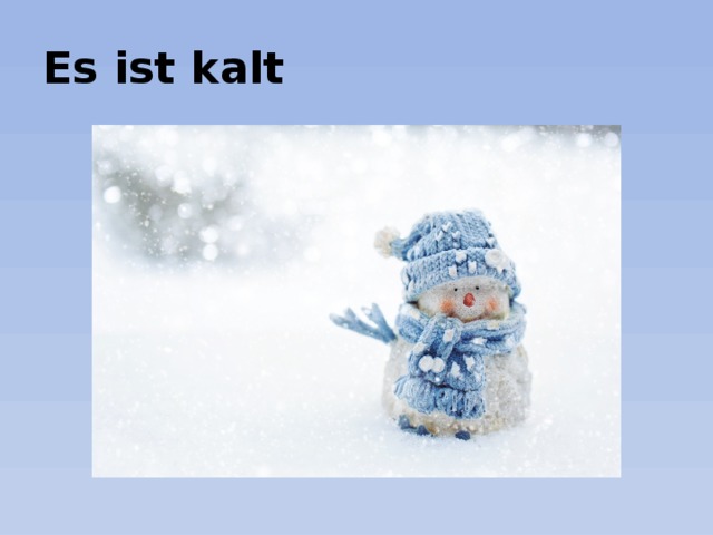Es ist kalt 