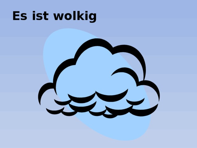 Es ist wolkig 