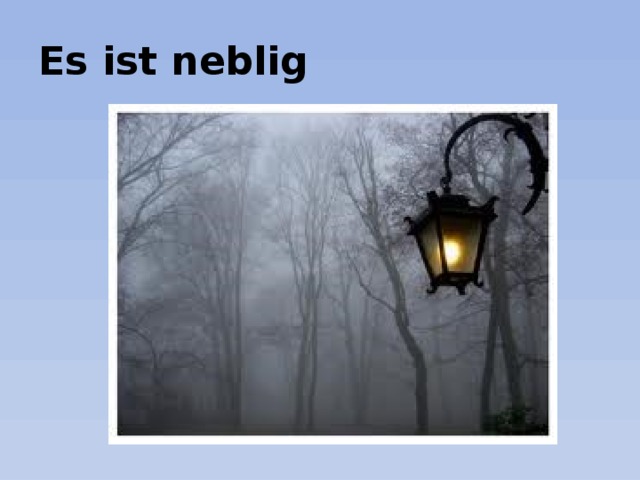 Es ist neblig 