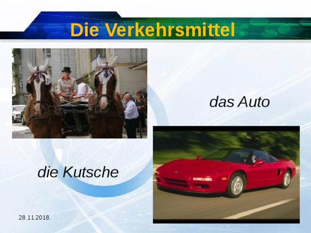Die Verkehrsmittel  d  das Auto die Kutsche 28.11.2018. 