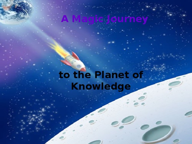 A Magic Journey to the Planet of Knowledge 