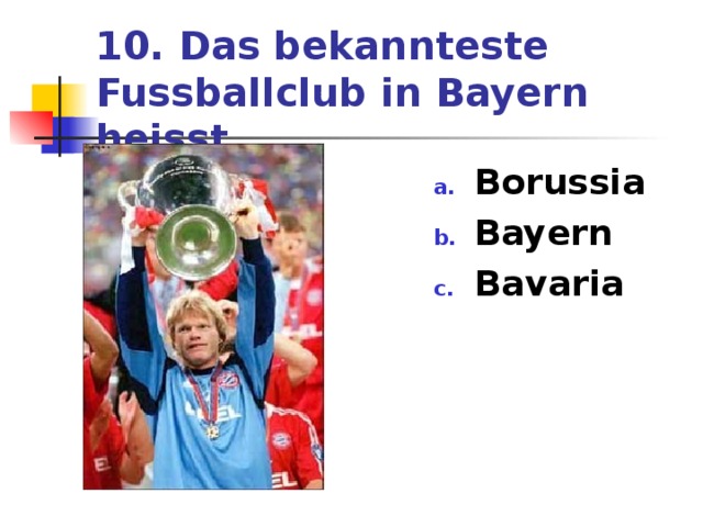 10. Das bekannteste Fussballclub in Bayern heisst Borussia Bayern Bavaria 
