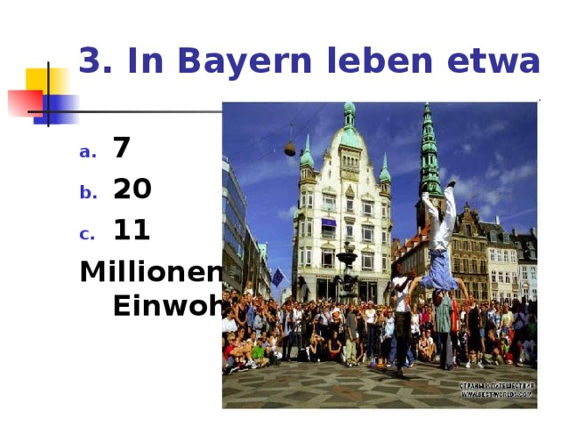 3. In Bayern leben etwa 7 20 11 Millionen Einwohner 