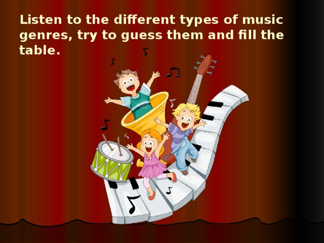 Listen to the different types of music genres, try to guess them and fill the table. 