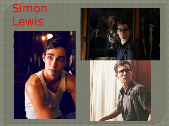 Simon Lewis (Robert Sheehan).   