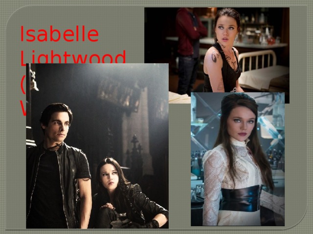 Isabelle Lightwood (Jemima West). 