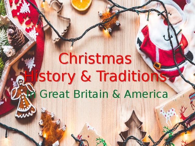 Christmas  History & Traditions In Great Britain & America This PowerPoint presentation is made by Altunina Tatyana Andreevna, English teacher of Gymnasium 1, Salavat  