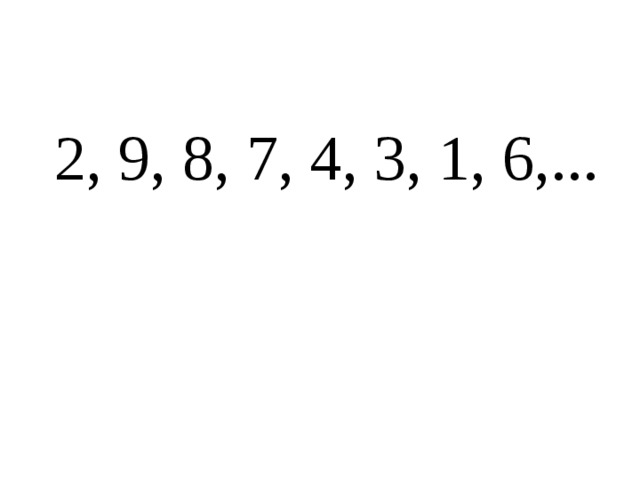  2, 9, 8, 7, 4, 3, 1, 6,... 