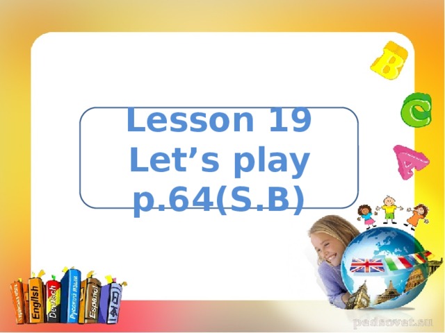 Lesson 19 Let’s play p.64(S.B) 