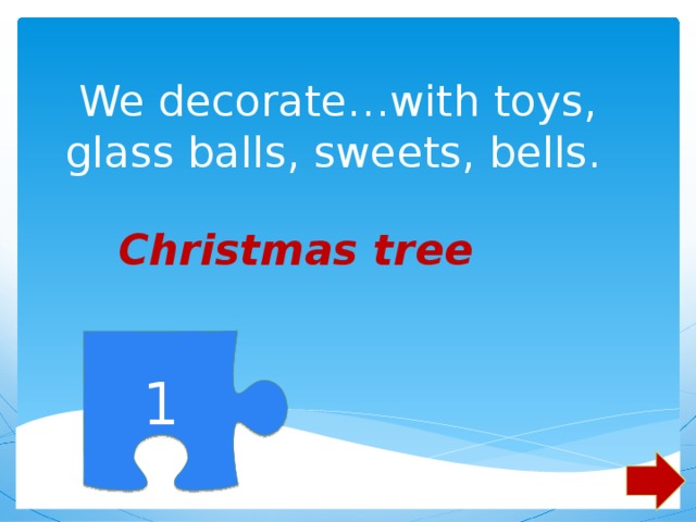     We decorate…with toys, glass balls, sweets, bells. Christmas tree 1 