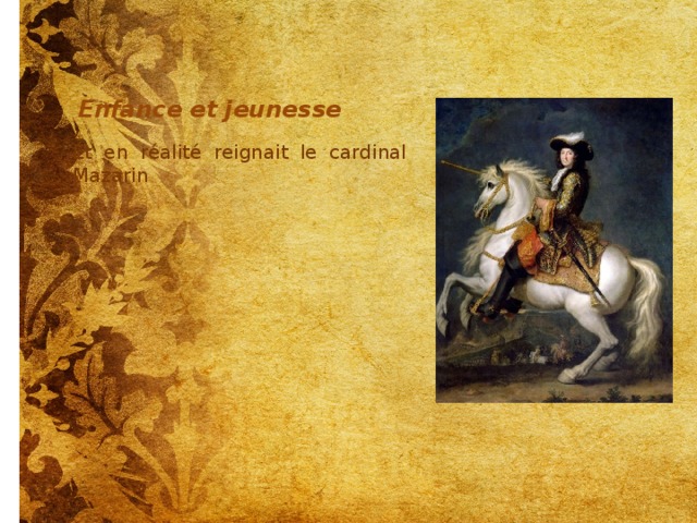Enfance et jeunesse Et en réalité reignait le cardinal Mazarin 