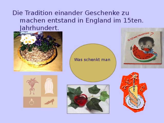 Die Tradition einander Geschenke zu machen entstand in England im 15ten. Jahrhundert. Was schenkt man 