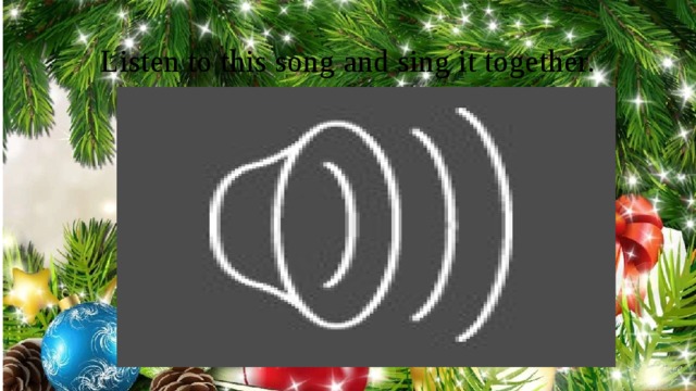 Listen to this song and sing it together. 
