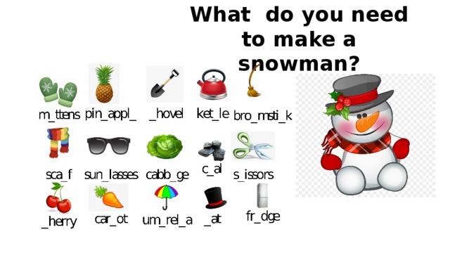 What do you need to make a snowman? 