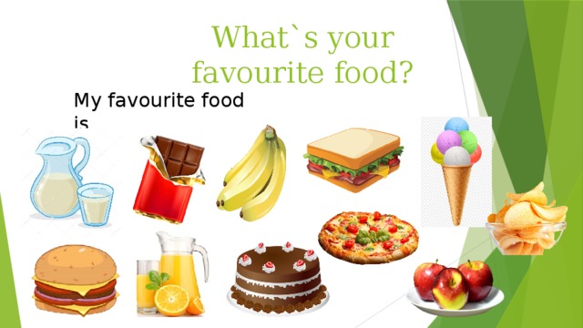 What`s your favourite food? My favourite food is…  