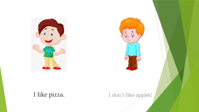 I don`t like apples! I like pizza. 