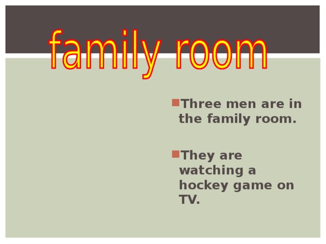   Three men are in the family room.  They are watching a hockey game on TV.   