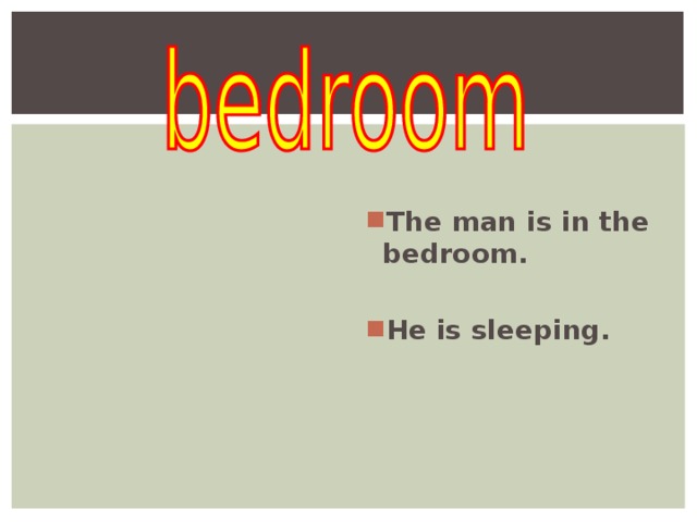   The man is in the bedroom.  He is sleeping.  