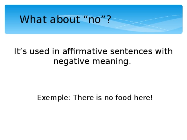 What about “no”? It’s used in affirmative sentences with negative meaning. Exemple: There is no food here! 