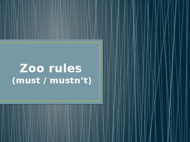  Zoo rules  (must / mustn’t) 
