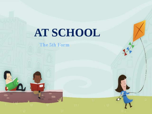 AT SCHOOL The 5th Form 