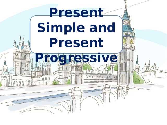 Present Simple and Present Progressive 