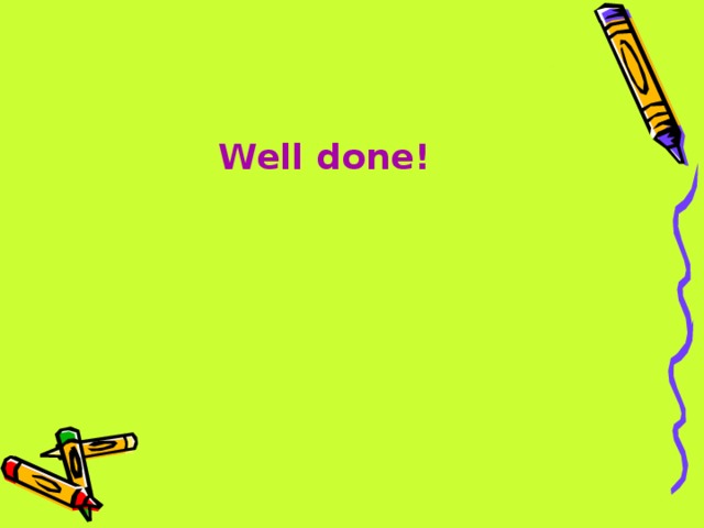 Well done! 