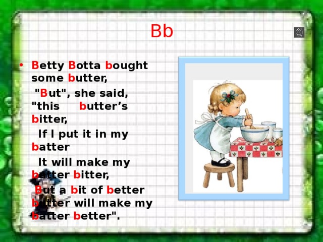 Bb B etty B otta b ought some b utter,  