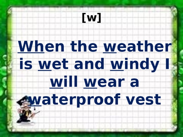 [w]  Wh en the w eather  is w et and w indy I  w ill w ear a  w aterproof vest   