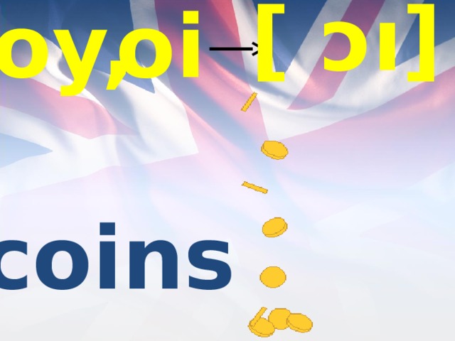 [ ɔı] oi oy, coins 
